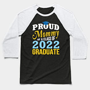 Proud Mommy Of A Class Of 2022 Graduate Happy Senior Mother Baseball T-Shirt